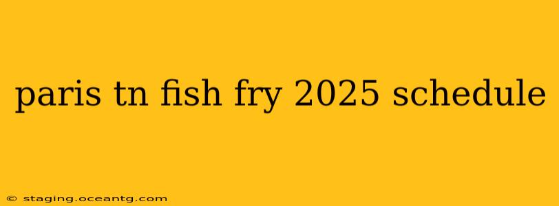 paris tn fish fry 2025 schedule