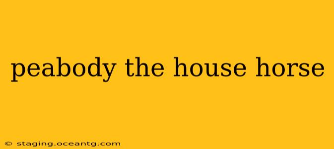 peabody the house horse