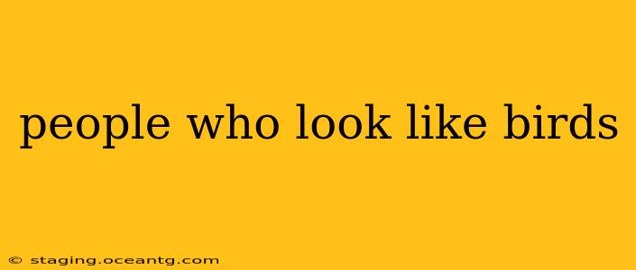 people who look like birds