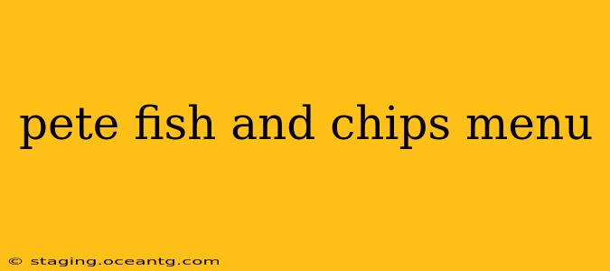 pete fish and chips menu