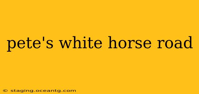 pete's white horse road