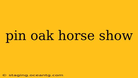pin oak horse show