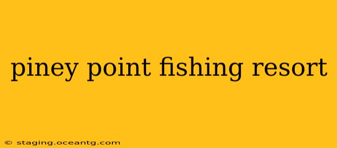 piney point fishing resort