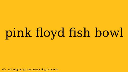 pink floyd fish bowl