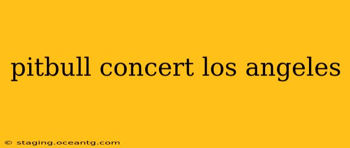 pitbull concert los angeles