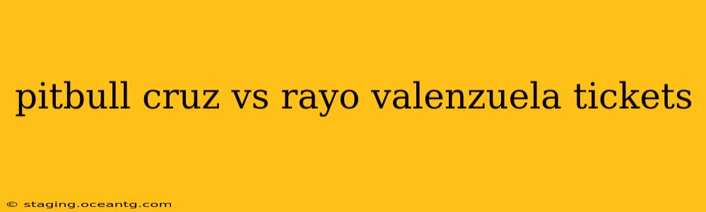 pitbull cruz vs rayo valenzuela tickets