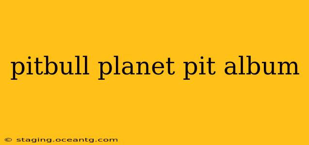 pitbull planet pit album