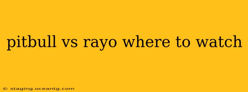 pitbull vs rayo where to watch