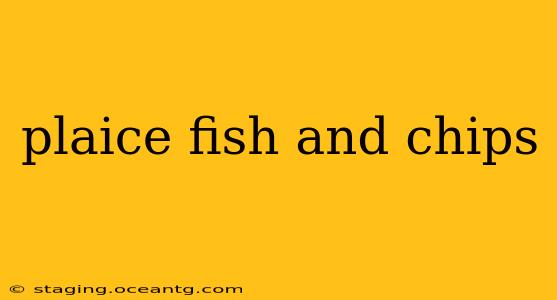 plaice fish and chips