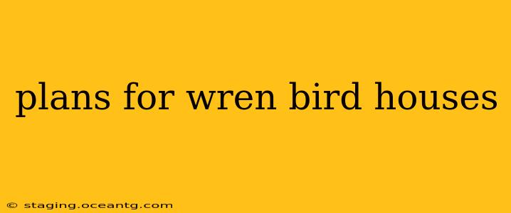 plans for wren bird houses