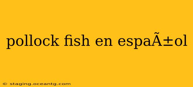 pollock fish en espaÃ±ol