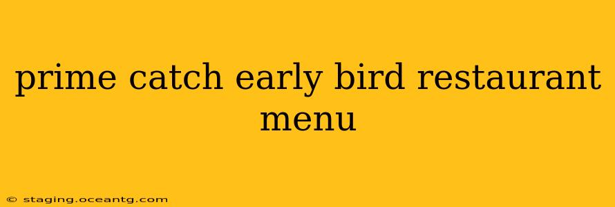 prime catch early bird restaurant menu