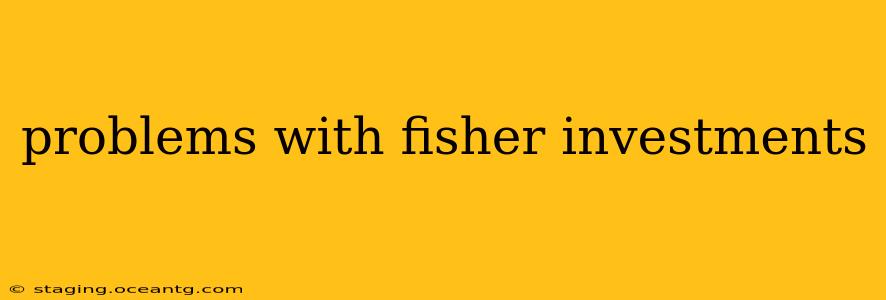 problems with fisher investments
