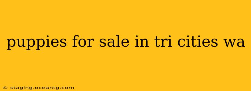 puppies for sale in tri cities wa