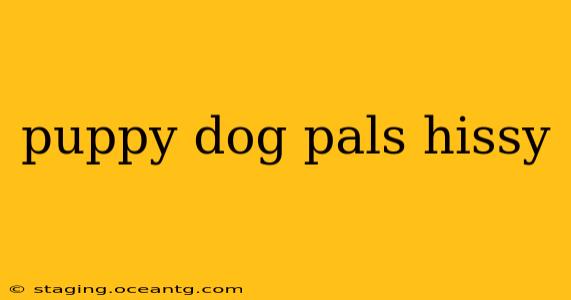 puppy dog pals hissy