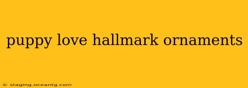 puppy love hallmark ornaments