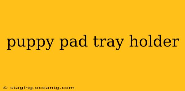 puppy pad tray holder