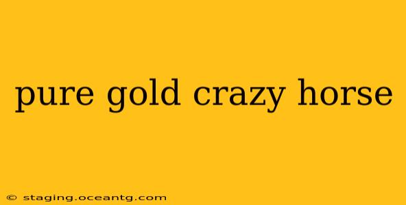 pure gold crazy horse