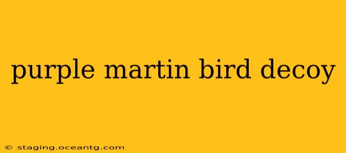 purple martin bird decoy