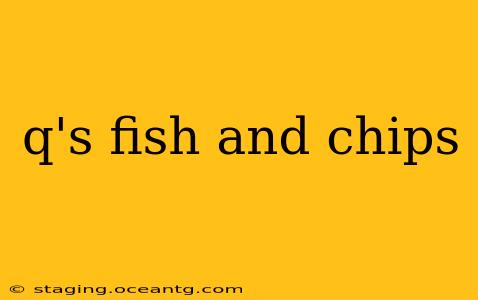 q's fish and chips