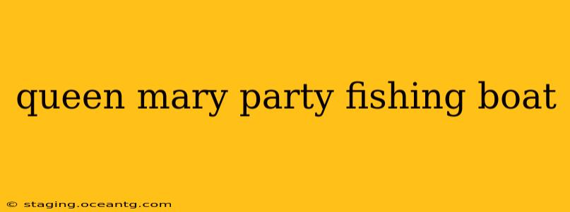 queen mary party fishing boat