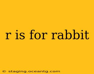 r is for rabbit