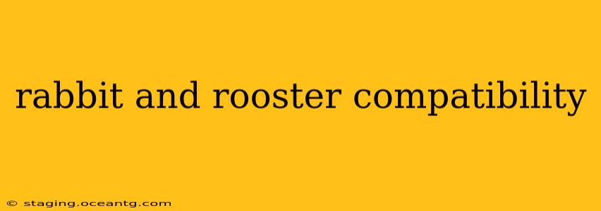 rabbit and rooster compatibility
