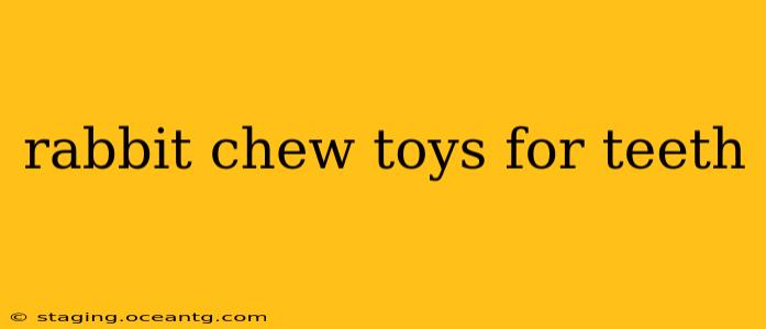rabbit chew toys for teeth