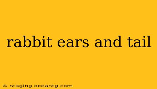 rabbit ears and tail