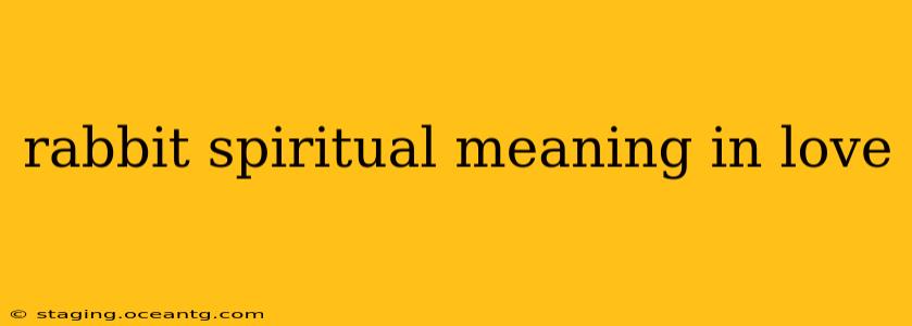 rabbit spiritual meaning in love