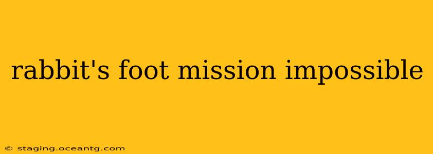 rabbit's foot mission impossible