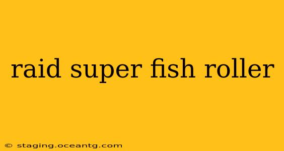 raid super fish roller