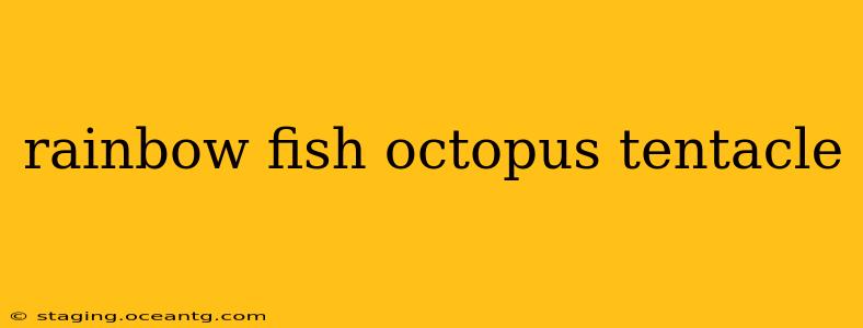 rainbow fish octopus tentacle