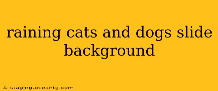 raining cats and dogs slide background