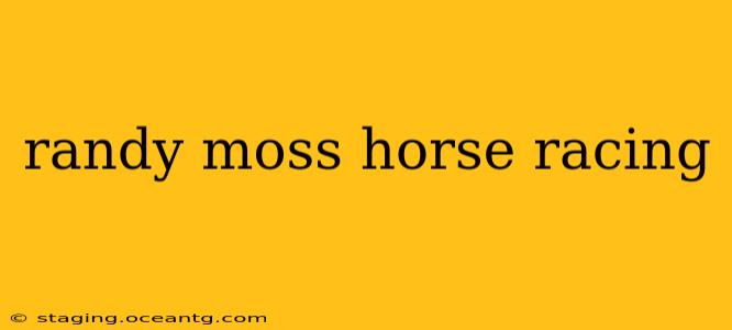 randy moss horse racing