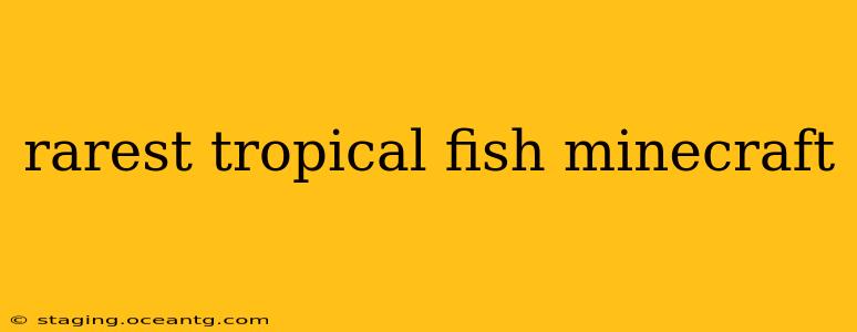 rarest tropical fish minecraft
