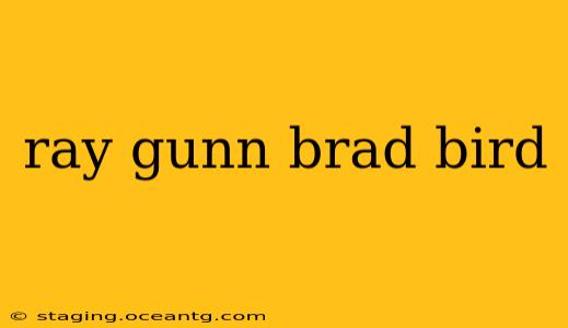 ray gunn brad bird