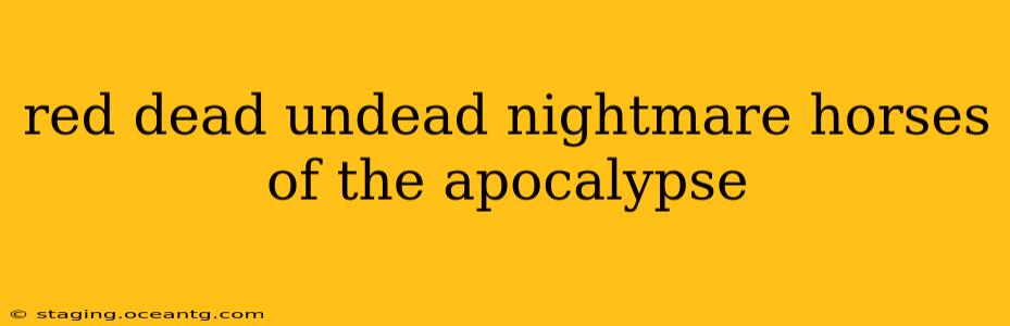 red dead undead nightmare horses of the apocalypse