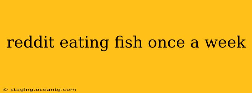 reddit eating fish once a week