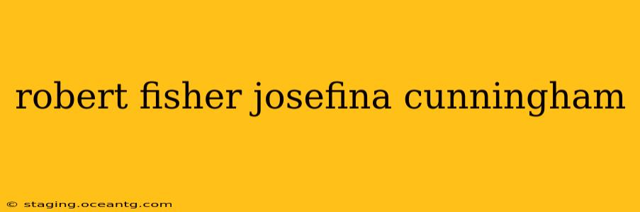 robert fisher josefina cunningham