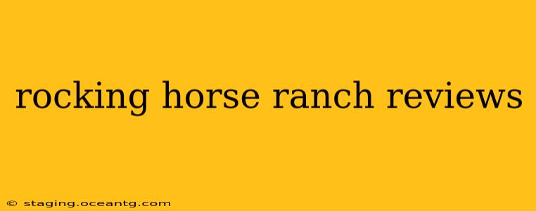 rocking horse ranch reviews