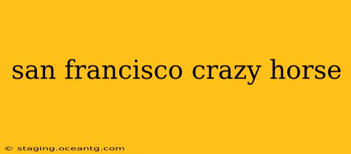 san francisco crazy horse