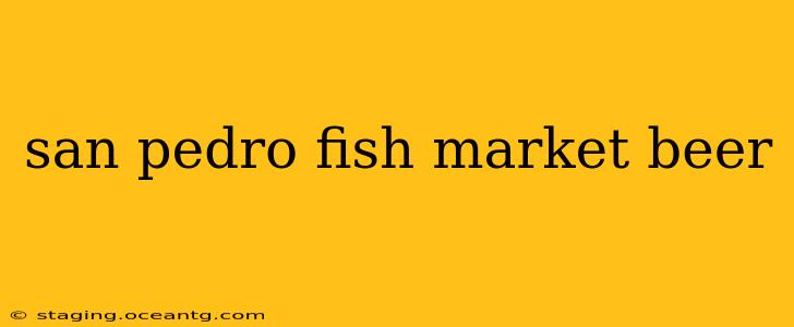 san pedro fish market beer