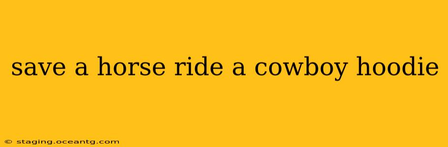 save a horse ride a cowboy hoodie