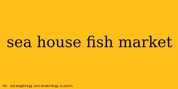 sea house fish market