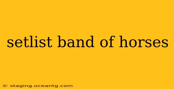 setlist band of horses