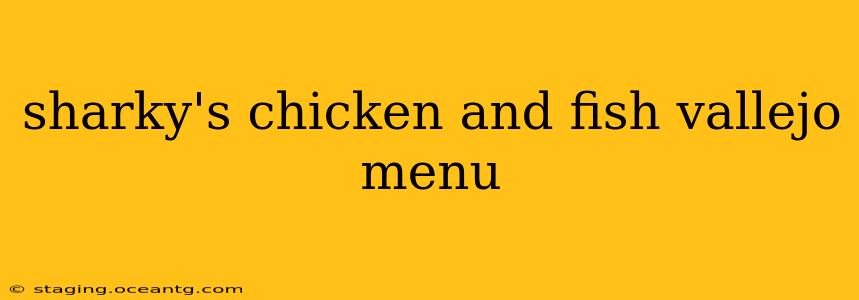 sharky's chicken and fish vallejo menu