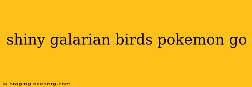 shiny galarian birds pokemon go
