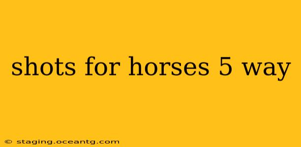 shots for horses 5 way