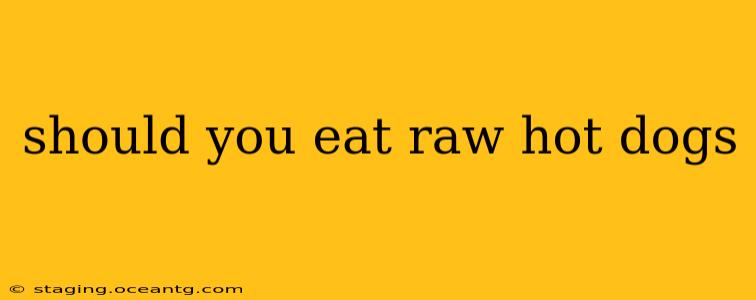 should you eat raw hot dogs